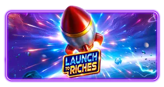 Launch to Riches